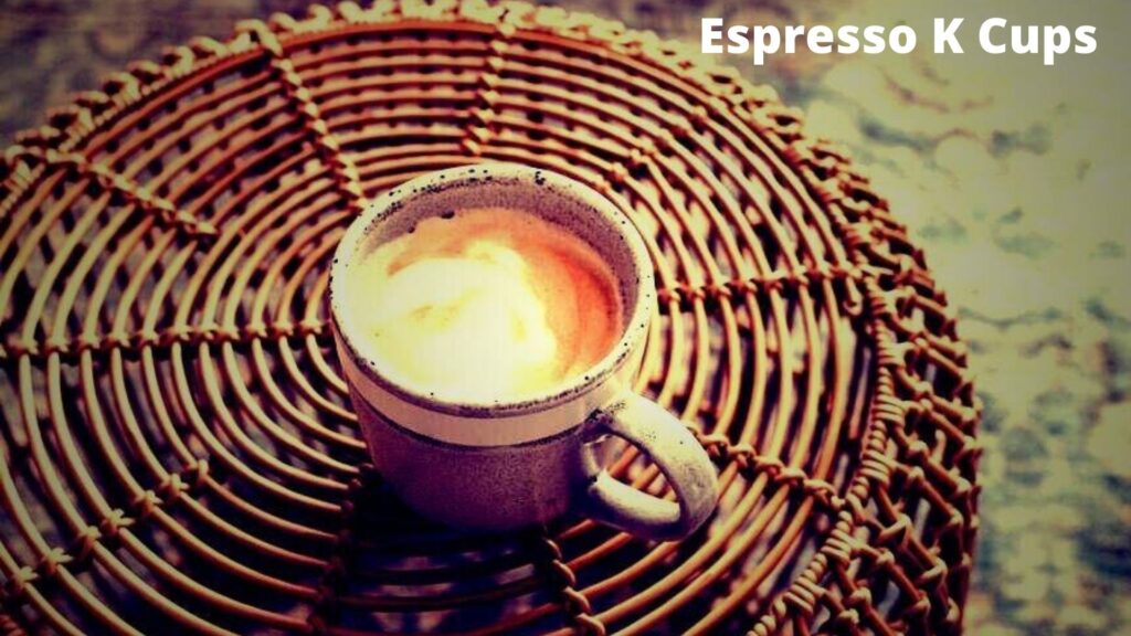 Best Espresso K Cups Reviews